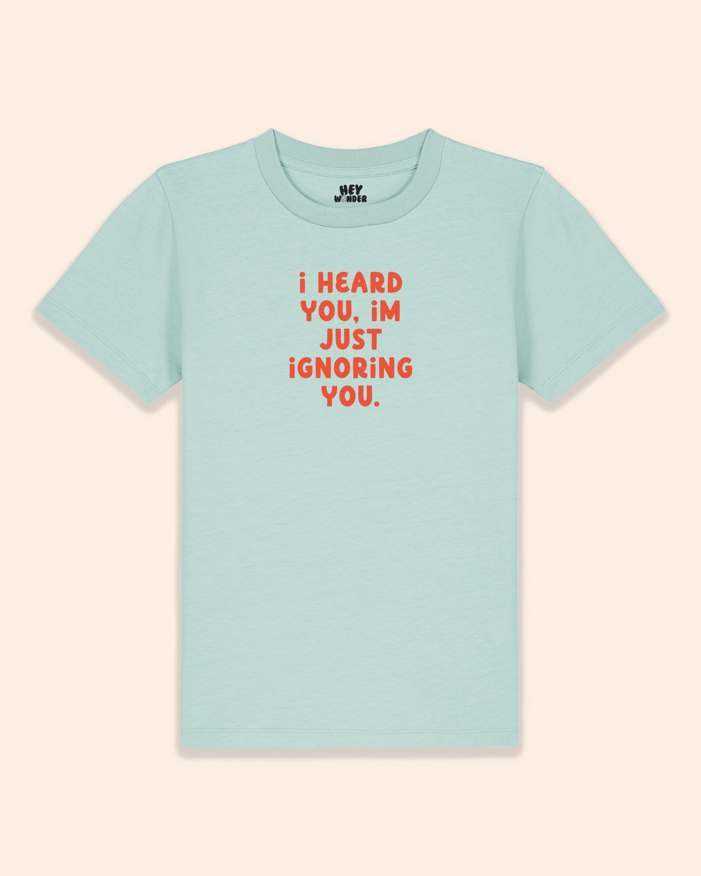 Kids T Shirt | I Heard You, I'm Just Ignoring You
