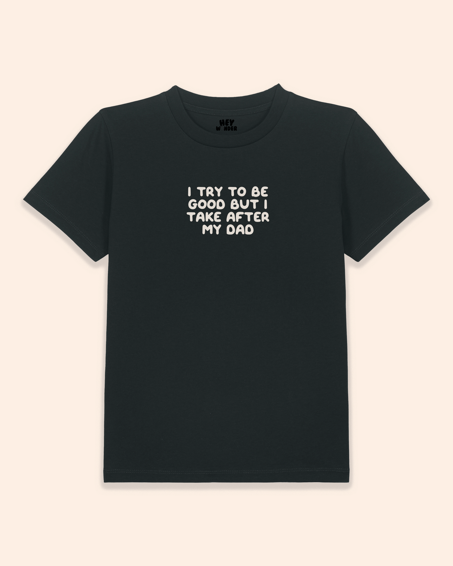 Kids T Shirt | I Try To Be Good But I Take After My Dad