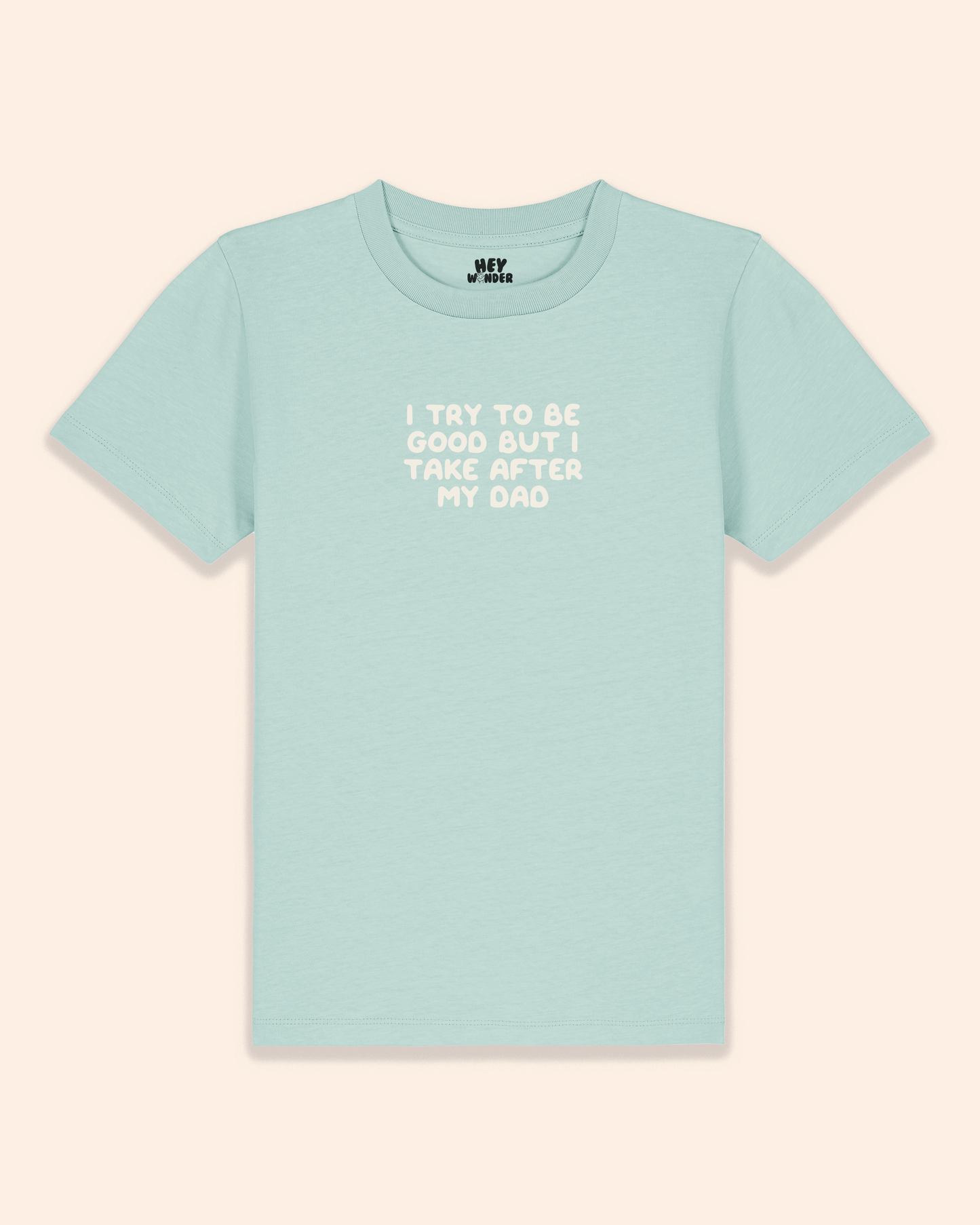 Kids T Shirt | I Try To Be Good But I Take After My Dad
