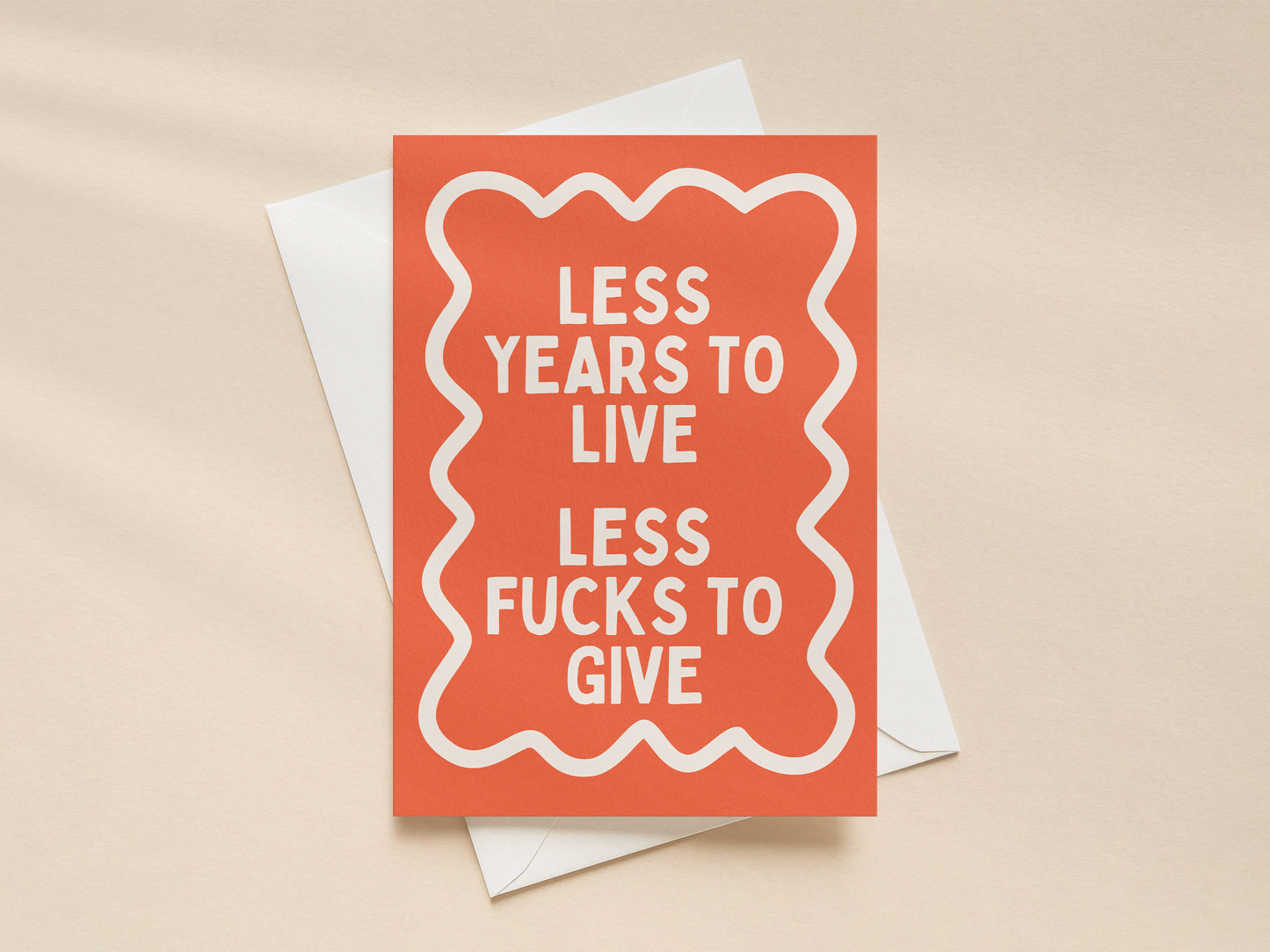 Less Years To Live | Greeting Card