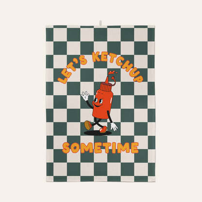 Let's Ketchup Sometime | Tea Towel