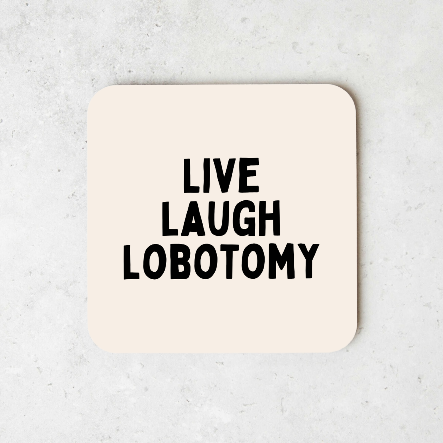 Live Laugh Lobotomy | Black and Cream | Coaster