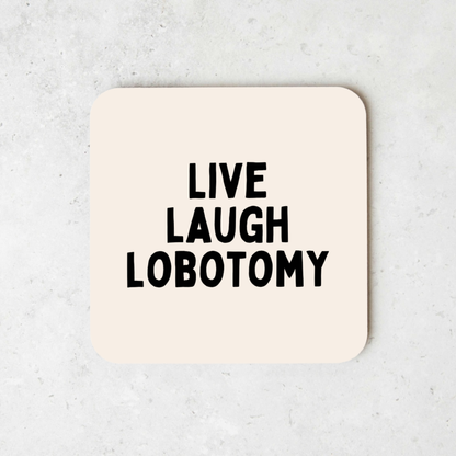 Live Laugh Lobotomy | Black and Cream | Coaster