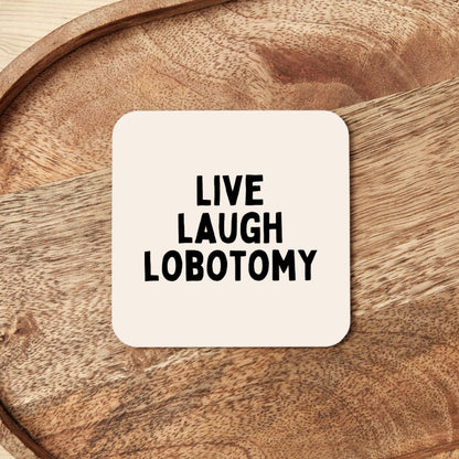 Live Laugh Lobotomy | Black and Cream | Coaster