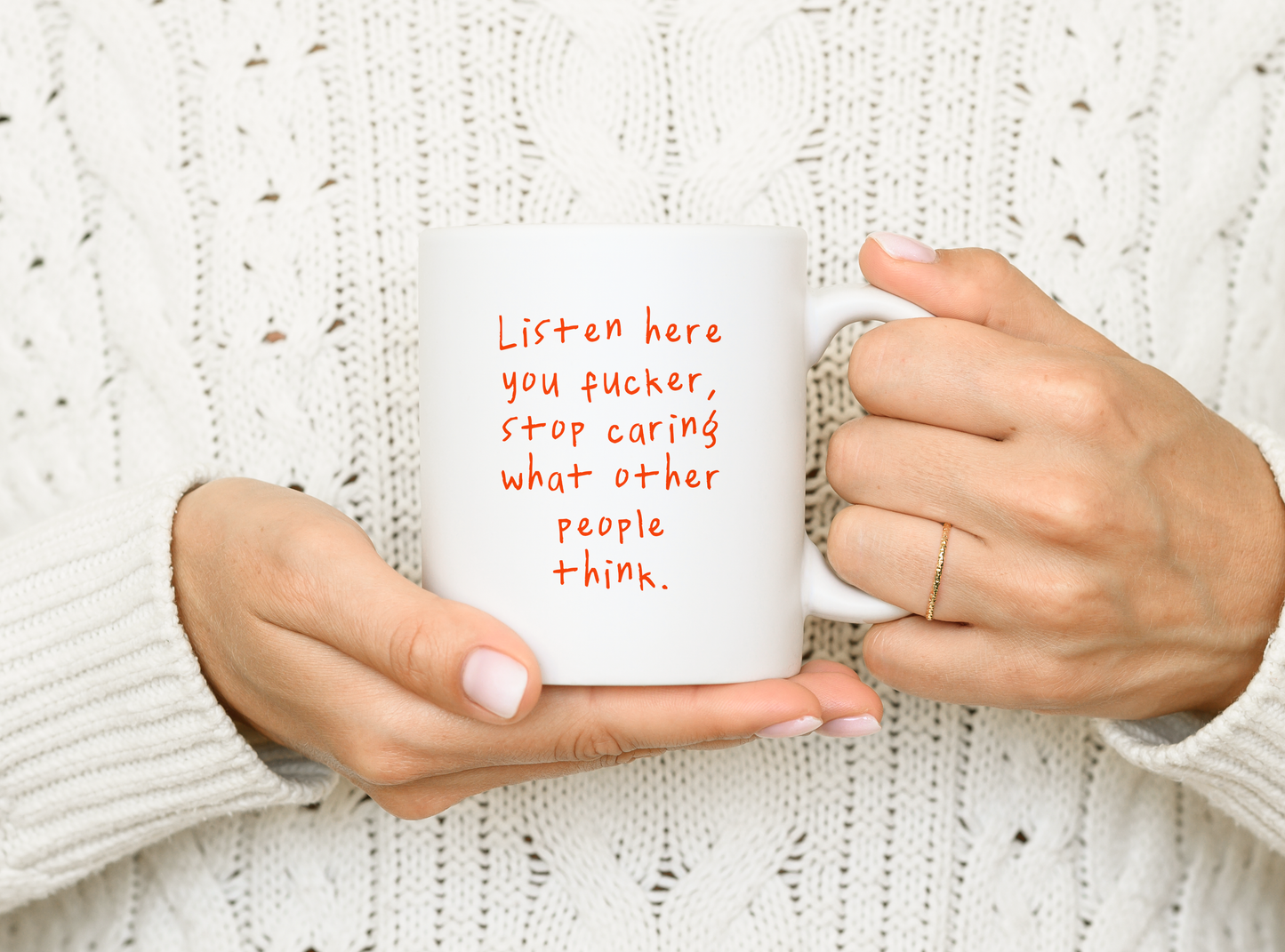 Listen Here You Fucker, Stop Caring What Other People Think | Mug