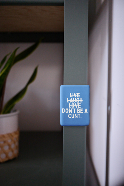 Live Laugh Don't Be A Cunt | Ceramic Magnet