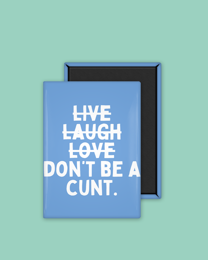 Live Laugh Don't Be A Cunt | Ceramic Magnet