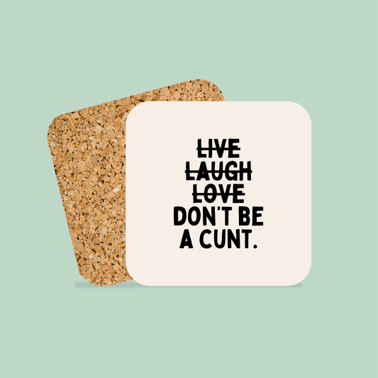 Live Laugh Don't Be A Cunt | Coaster
