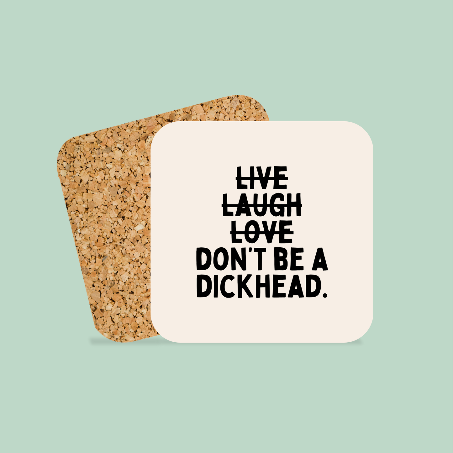 Live Laugh Don't Be A Dickhead | Coaster