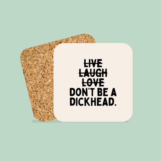 Live Laugh Don't Be A Dickhead | Coaster