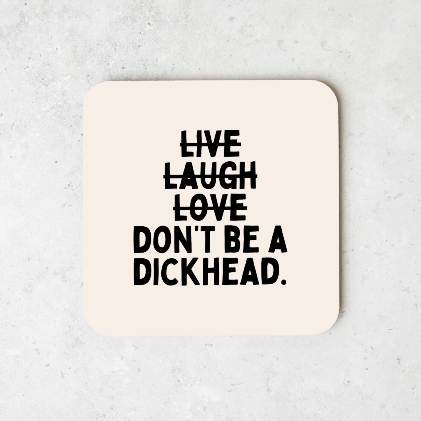 Live Laugh Don't Be A Dickhead | Coaster