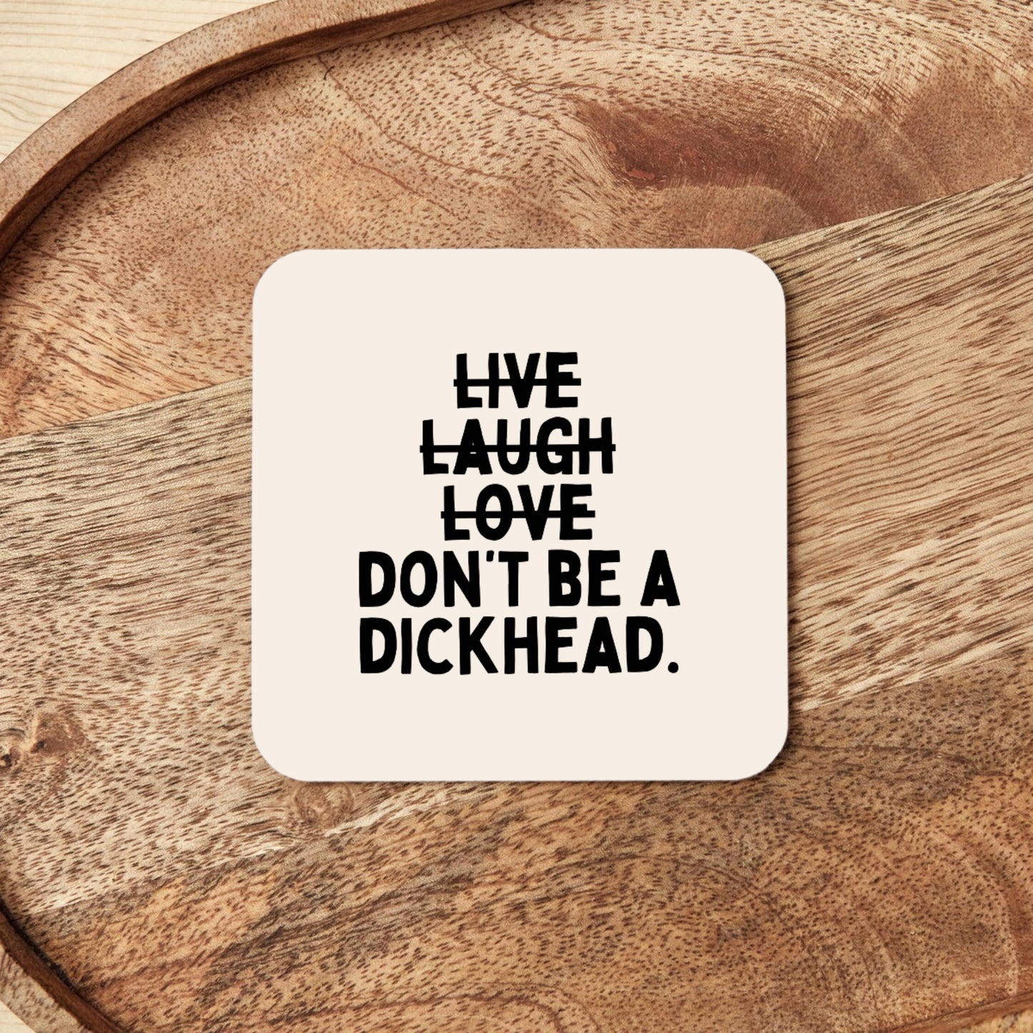 Live Laugh Don't Be A Dickhead | Coaster