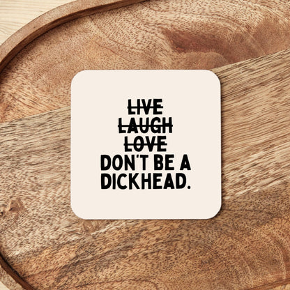 Live Laugh Don't Be A Dickhead | Coaster