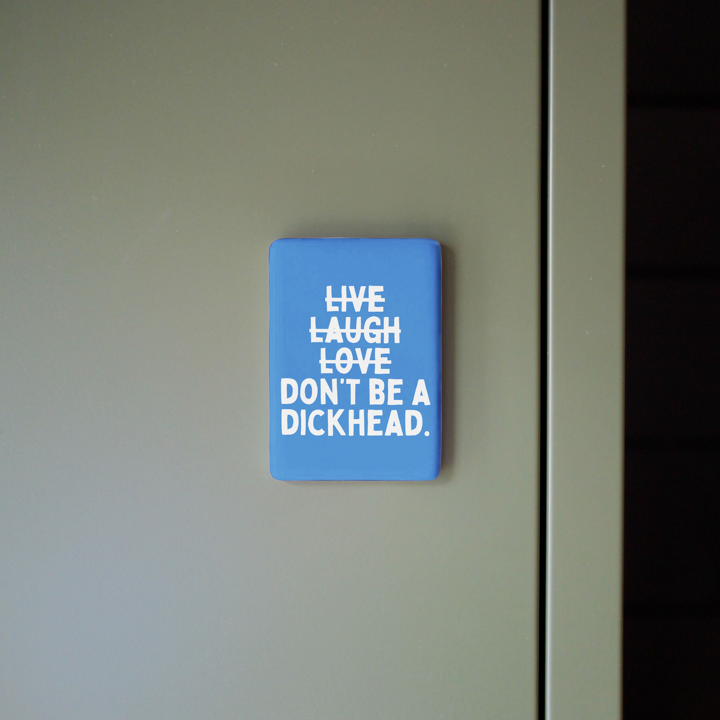Live Laugh Don't Be A Dickhead | Ceramic Magnet