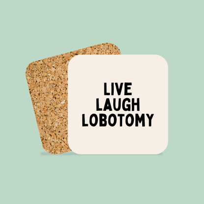 Live Laugh Lobotomy | Black and Cream | Coaster