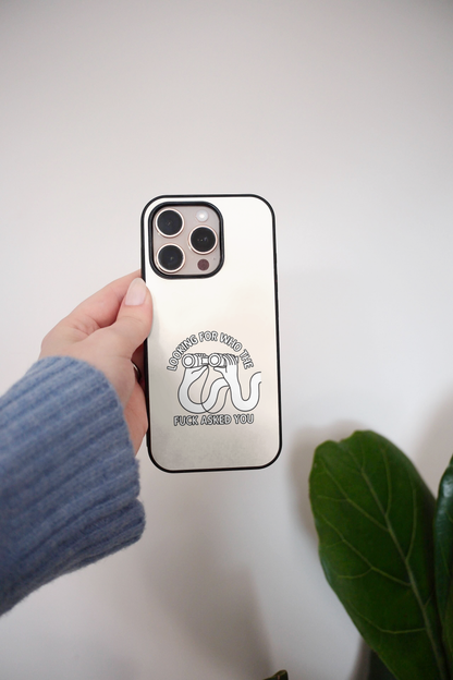 Looking For Who The Fuck Asked You | Phone Case
