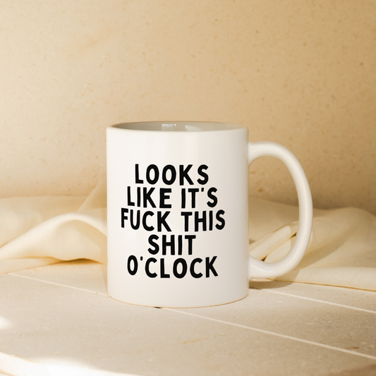 Look Like It's Fuck This Shit O'Clock  | Mug