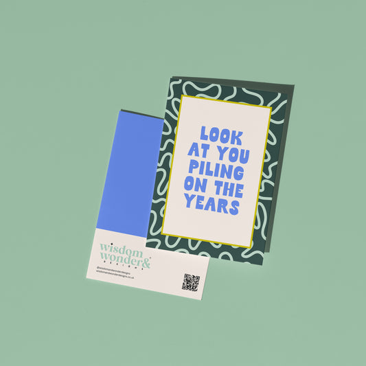 Look At You Piling On The Years | Greeting Card