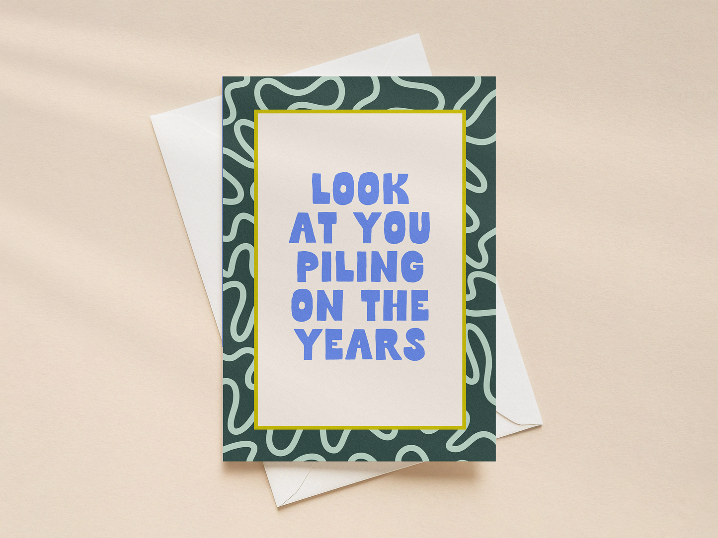 Look At You Piling On The Years | Greeting Card