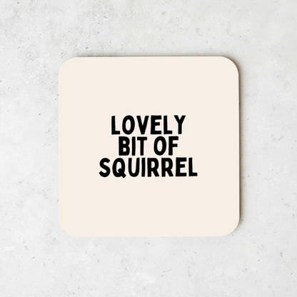 Lovely Bit Of Squirrel | Coaster