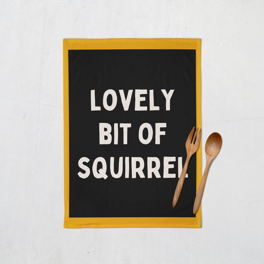 Lovely Bit Of Squirrel | Tea Towel