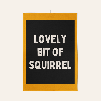 Lovely Bit Of Squirrel | Tea Towel