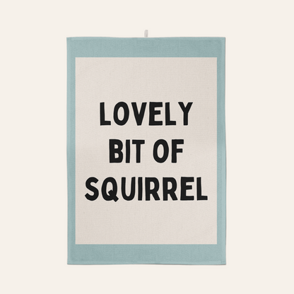 Lovely Bit Of Squirrel | Tea Towel