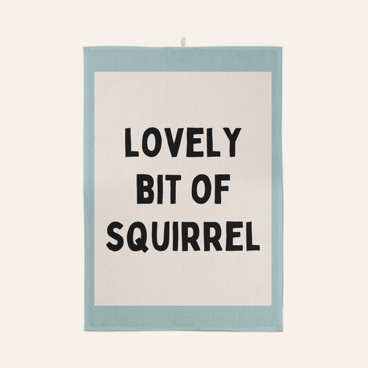 Lovely Bit Of Squirrel | Tea Towel