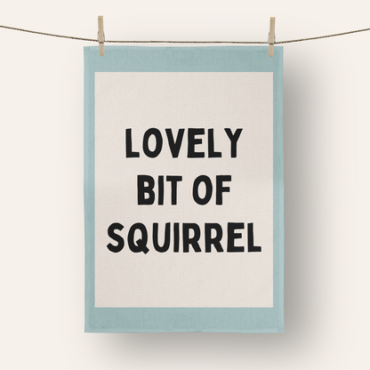 Lovely Bit Of Squirrel | Tea Towel