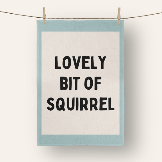 Lovely Bit Of Squirrel | Tea Towel