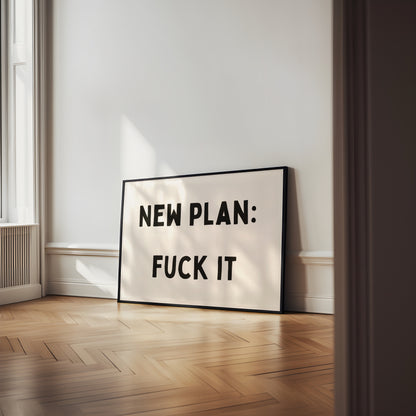 New Plan: Fuck It | Landscape | Black and Cream | Art Print