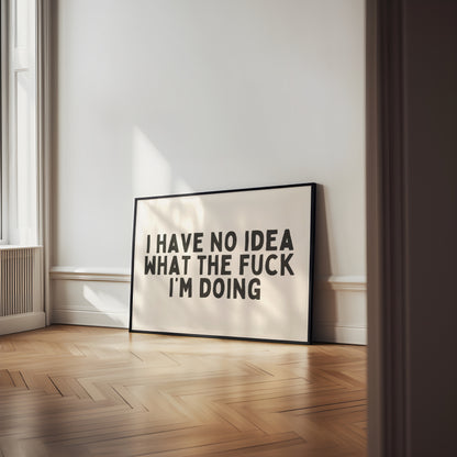 I Have No Idea What The Fuck I'm Doing | Landscape | Art Print