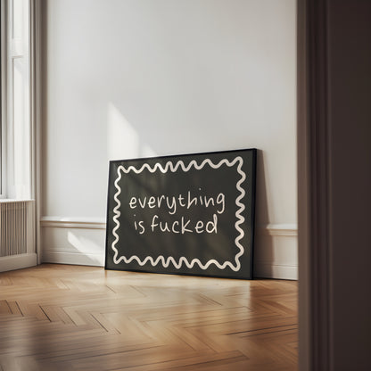 Everything Is Fucked | Cream and Black | Art Print