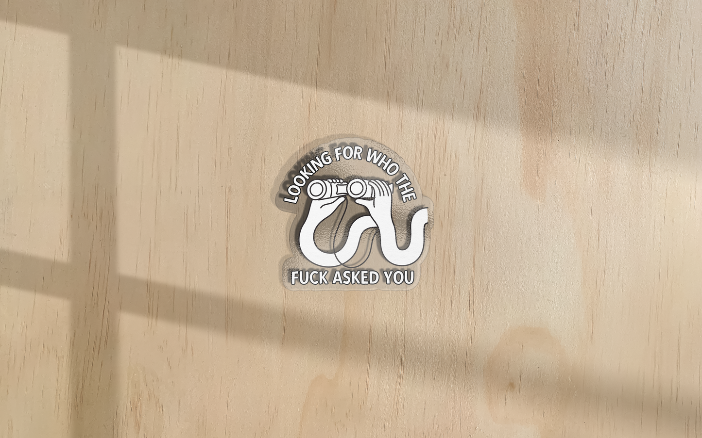 Looking For Who The Fuck Asked You | Sticker