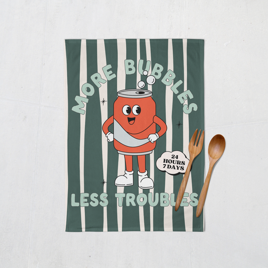 More Bubbles Less Troubles | Tea Towel