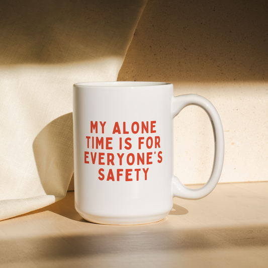 My Alone Time Is For Everyone's Safety | Mug