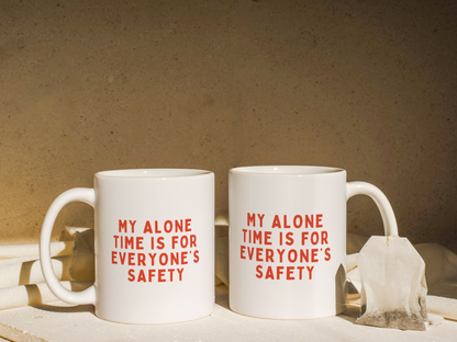 My Alone Time Is For Everyone's Safety | Mug
