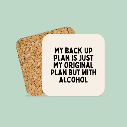 My Back Up Plan Is Just My Original Plan But With Alcohol | Coaster