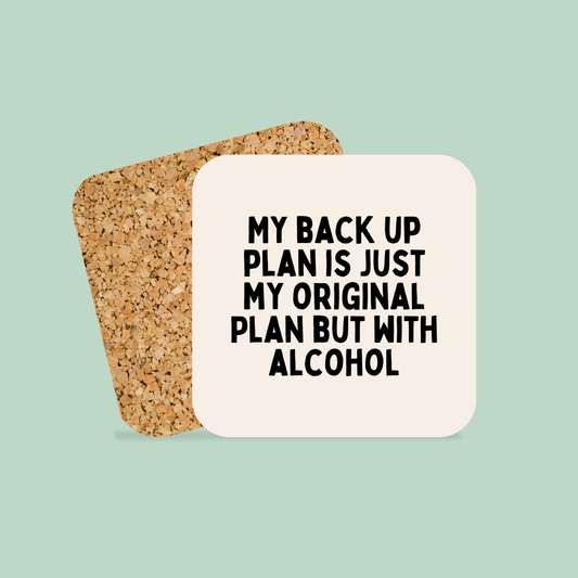 My Back Up Plan Is Just My Original Plan But With Alcohol | Coaster