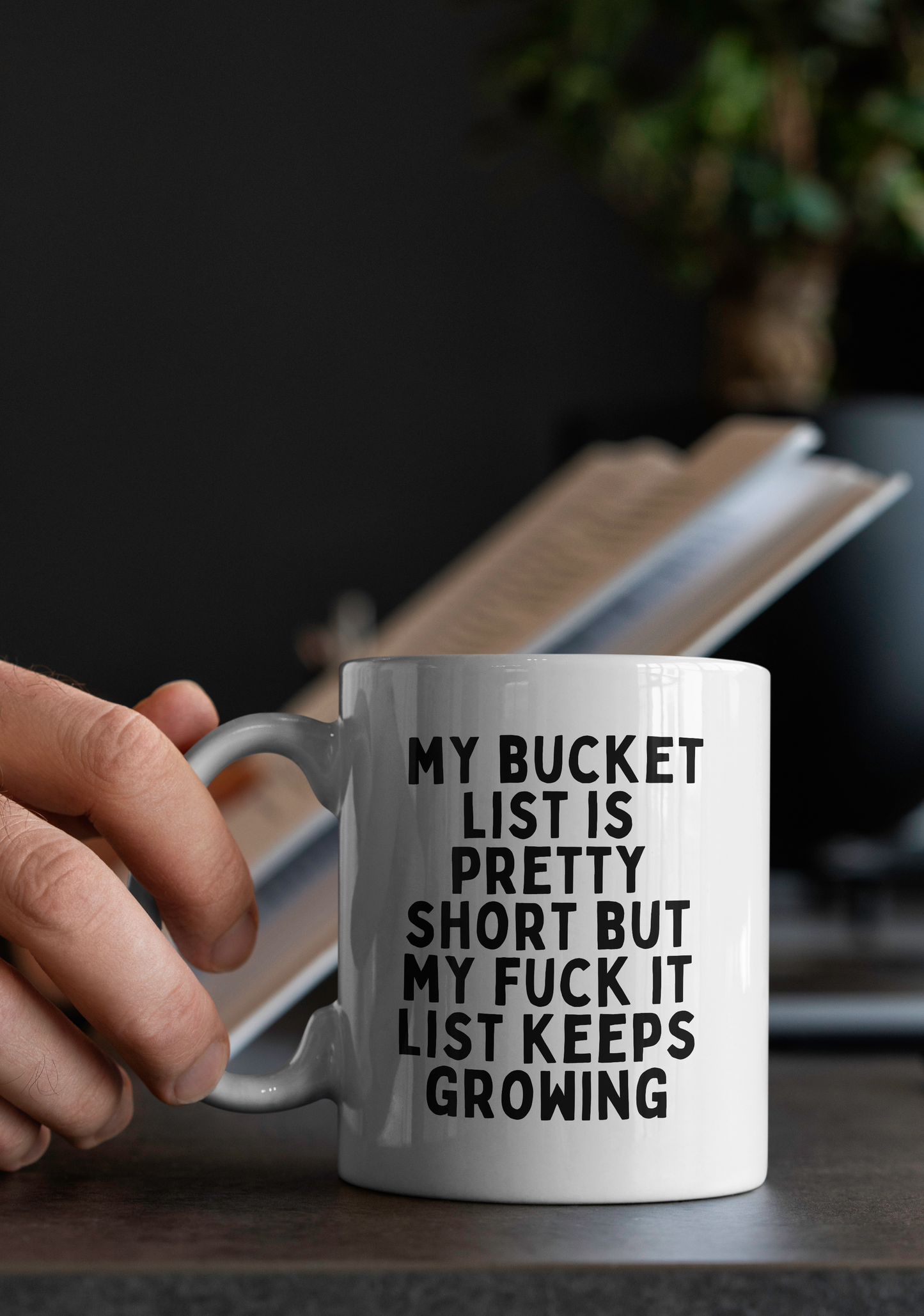 My Bucket List Is Pretty Short But My Fuck It List Keeps Growing | Mug