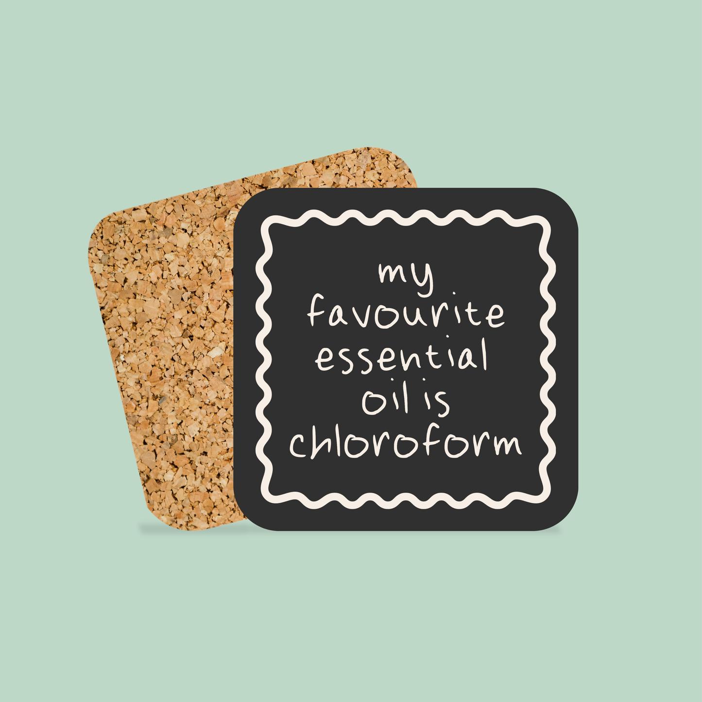My Favourite Essential Oil Is Chloroform | Coaster