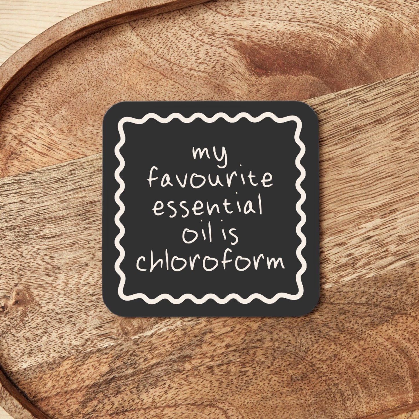 My Favourite Essential Oil Is Chloroform | Coaster