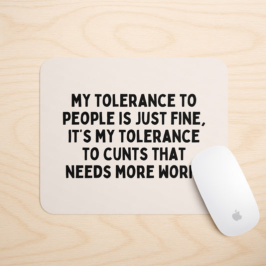 My Tolerance To People Is Just Fine | Mouse Mat
