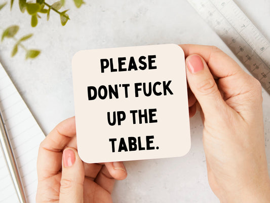 Please Don't Fuck Up The Table. | Black and Cream | Coaster