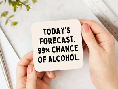 Today's Forecast. 99% Chance of Alcohol | Black and Cream | Coaster