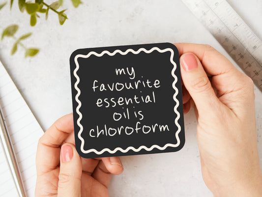 My Favourite Essential Oil Is Chloroform | Cream and Charcoal | Coaster