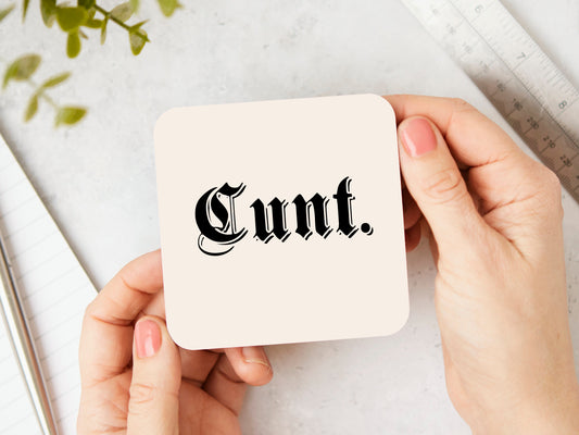 Cunt. | Black and Cream | Coaster