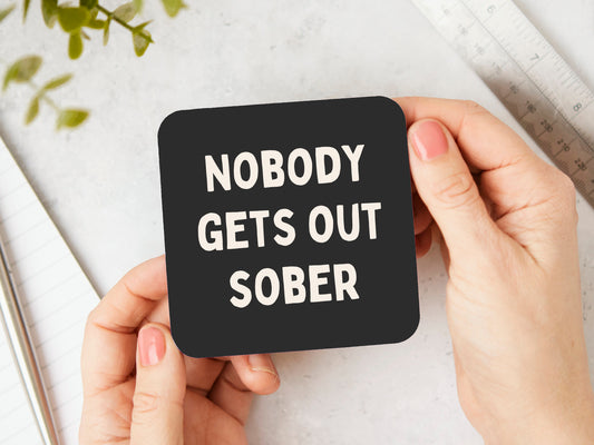 Nobody Gets Out Sober | Cream and Charcoal | Coaster