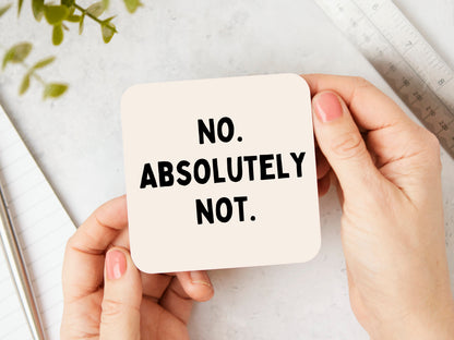 No. Absolutely Not. | Black and Cream | Coaster