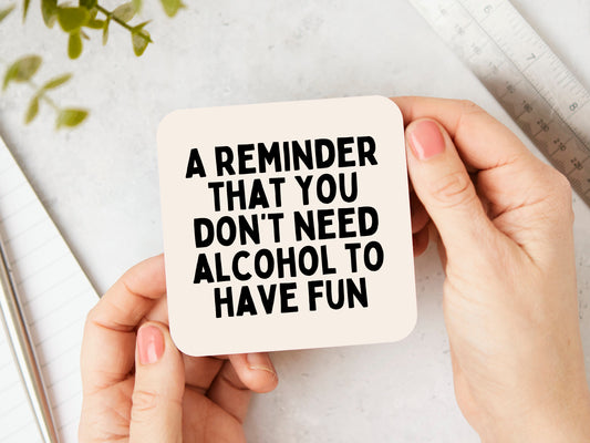 A Reminder That You Don't Need Alcohol To Have Fun | Black and Cream | Coaster